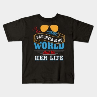My smart daughter is my world and me her life Kids T-Shirt